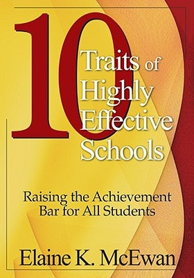 10 Traits of Highly Effective Schools: Raising the Achievement Bar for All Students by McEwan, Elaine K.