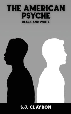 The American Psyche: Black and White by Claybon, S. J.