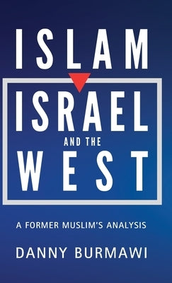 Islam, Israel and the West: A Former Muslim's Analysis by Burmawi, Danny