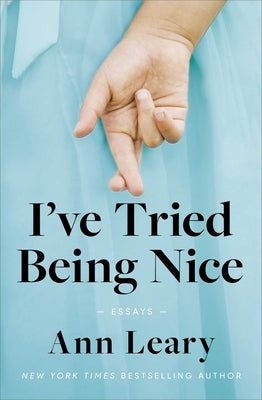 I've Tried Being Nice: Essays by Leary, Ann