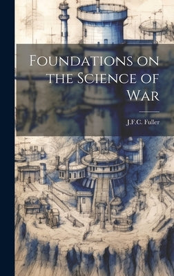 Foundations on the Science of War by J F C Fuller