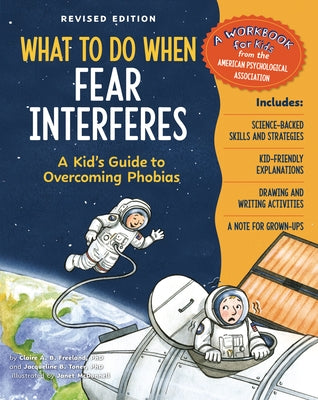 What to Do When Fear Interferes, Revised Edition: A Kid's Guide to Overcoming Phobias by Freeland, Claire A. B.