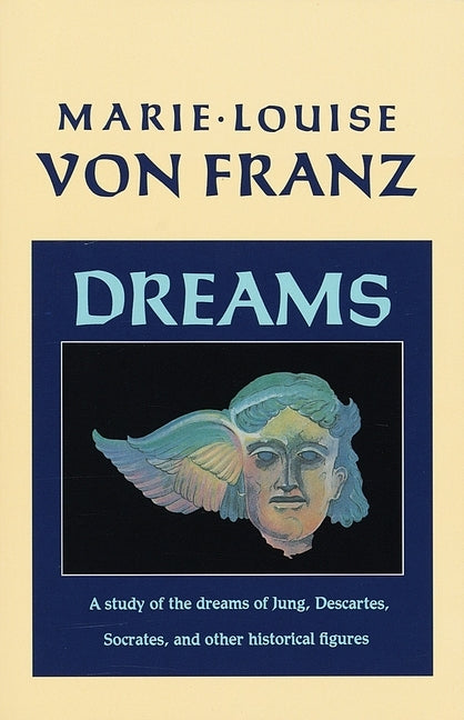 Dreams: A Study of the Dreams of Jung, Descartes, Socrates, and Other Historical Figures by Von Franz, Marie-Louise