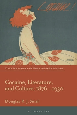 Cocaine, Literature, and Culture, 1876-1930 by Small, Douglas Rj