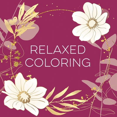 Relaxed Coloring (Each Coloring Page Is Paired with a Soothing Quotation Quotation or Saying to Reflect on as You Color) (Keepsake Coloring Books) by New Seasons