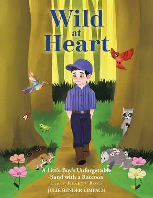 Wild at Heart: A Little Boy's Unforgettable Bond with a Raccoon by Limpach, Julie Bender