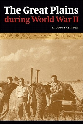 The Great Plains During World War II by Hurt, R. Douglas