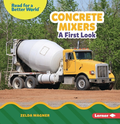 Concrete Mixers: A First Look by Wagner, Zelda