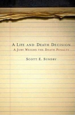 Life and Death Decision: A Jury Weighs the Death Penalty by Sundby, Scott E.