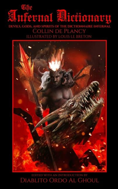 The Infernal Dictionary: Devils, Gods, and Spirits of the Dictionnaire Infernal by Le Breton, Louis