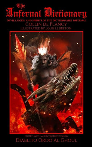 The Infernal Dictionary: Devils, Gods, and Spirits of the Dictionnaire Infernal by Le Breton, Louis