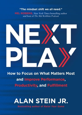 Next Play: How to Focus on What Matters Most and Improve Performance, Productivity, and Fulfillment by Stein Jr, Alan