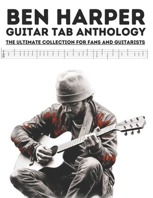 Ben Harper Guitar Tab Anthology: The Ultimate Collection for Fans and Guitarists by El Kahia, Hajiba