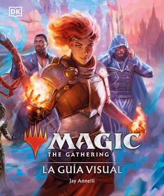 Magic the Gathering: La Guía Visual (the Visual Guide): La Guía Visual by Annelli, Jay