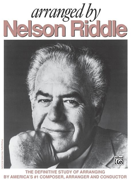 Arranged by Nelson Riddle: The Definitive Study of Arranging by America's #1 Composer, Arranger and Conductor by Riddle, Nelson