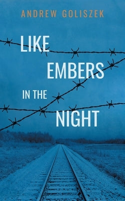 Like Embers in the Night by Goliszek, Andrew