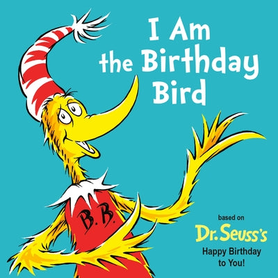I Am the Birthday Bird: Based on the Dr. Seuss's Happy Birthday to You! by Holm, Astrid