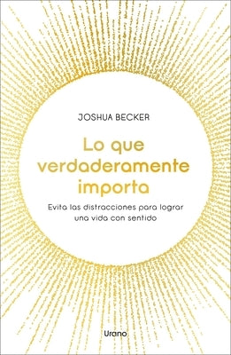 Lo Que Verdaderamente Importa by Becker, Joshua