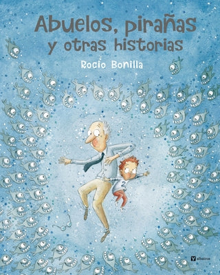 Abuelos, Pirañas Y Otras Historias by Bonilla, Rocio