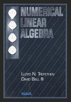 Numerical Linear Algebra by Trefethen, Lloyd N.