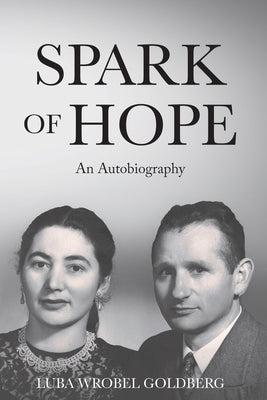 Spark of Hope: An Autobiography by Wrobel Goldberg, Luba