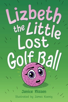Lizbeth, the Little Lost Golf Ball by Nissen, Janice