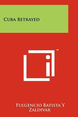 Cuba Betrayed by Batista y. Zaldivar, Fulgencio