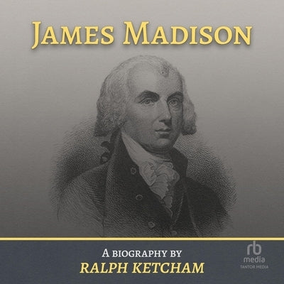 James Madison: A Biography by Ketcham, Ralph