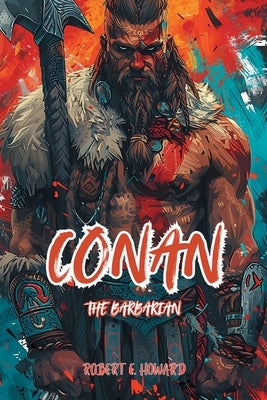 Conan The Barbarian: The Complete Collection by E. Howard, Robert
