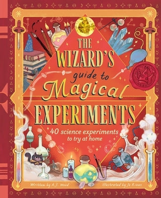 The Wizard's Guide to Magical Experiments: 40 Science Experiments to Try at Home by Wood, A. J.