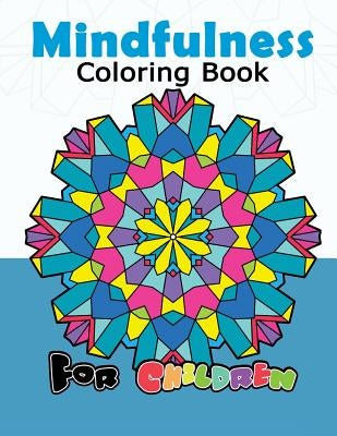 Mindfulness Coloring Book for Childredn: Easy Mandala, Doodle Patterns for Beginner and Kids by Mindfulness Coloring Artist