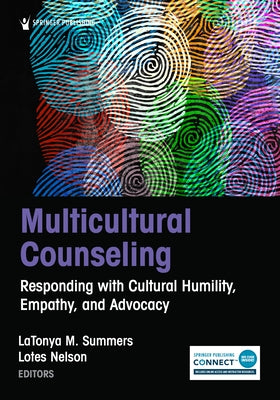 Multicultural Counseling: Responding with Cultural Humility, Empathy, and Advocacy by Summers, Latonya M.