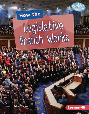 How the Legislative Branch Works by Wagner, Zelda