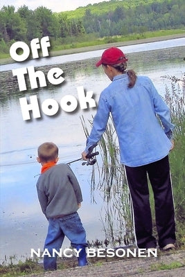 Off the Hook: Off-Beat Reporter's Tales from Michigan's Upper Peninsula (U.P.) by Besonen, Nancy