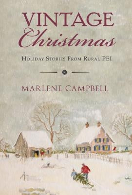 Vintage Christmas: Holiday Stories from Rural Pei by Campbell, Marlene