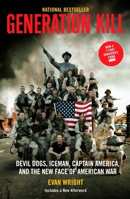 Generation Kill: Devil Dogs, Iceman, Captain America and the New Face of American War by Wright, Evan