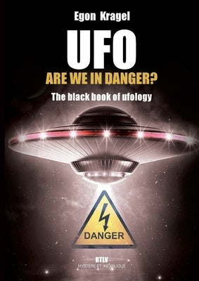 UFO, are we in danger?: The black book of ufology by Kragel, Egon