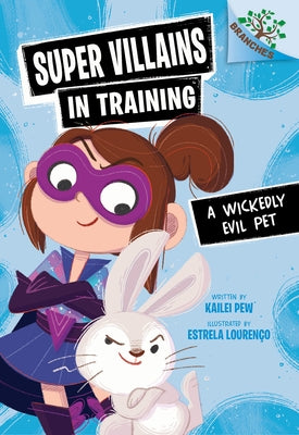 A Wickedly Evil Pet: A Branches Book (Super Villains in Training #2) by Pew, Kailei
