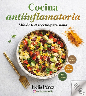 Cocina Antiinflamatoria: Màs de 100 Recetas Para Sanar / Anti-Inflammatory Cooking: More Than 100 Recipes for Healing by PÃ£(c)Rez, Irelis