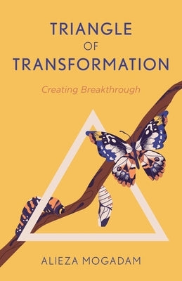 Triangle of Transformation: Creating Breakthrough by Mogadam, Alieza