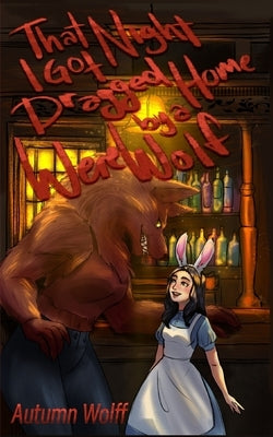 That Night I Got Dragged Home By A Werewolf by Wolff, Autumn