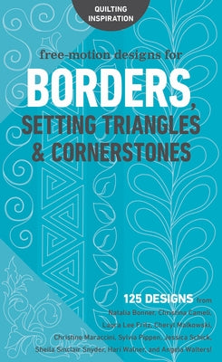 Free-Motion Designs for Borders, Setting Triangles & Cornerstones: 125 Designs from Natalia Bonner, Christina Cameli, Laura Lee Fritz, Cheryl Malkowsk by 