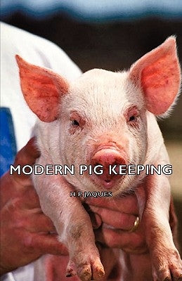 Modern Pig Keeping by Jaques, H. P.