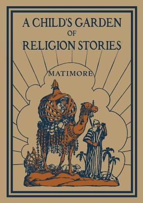 A Child's Garden of Religion Stories by Matimore, Patrick Henry