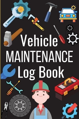 Vehicle Maintenance Log Book: Simple Car Maintenance Log Book, Car Repair Journal, Oil Change Log Book, Vehicle and Automobile Service, Cars, Trucks by Jess, Marvin