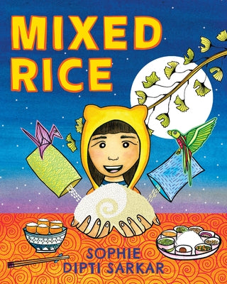 Mixed Rice: A Multicultural Tale of Food, Feelings, and Finding Home Together by Sarkar, Sophie Dipti