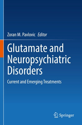 Glutamate and Neuropsychiatric Disorders: Current and Emerging Treatments by Pavlovic, Zoran M.