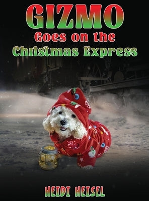 Gizmo Goes on the Christmas Express by Heisel, Heidi