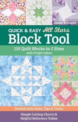 Quick & Easy All Stars Block Tool: 110 Quilt Blocks in 5 Sizes with Project Ideas; Packed with Hints, Tips & Tricks; Simple Cutting Charts & Helpful R by Rodgers, Debbie