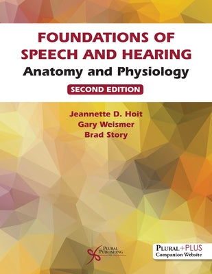 Foundations of Speech and Hearing: Anatomy and Physiology by Hoit, Jeannette D.